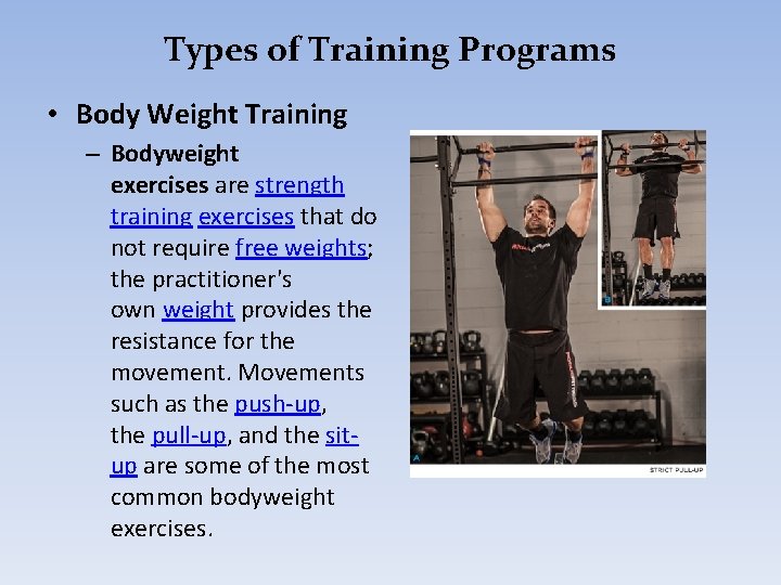 Types of Training Programs • Body Weight Training – Bodyweight exercises are strength training