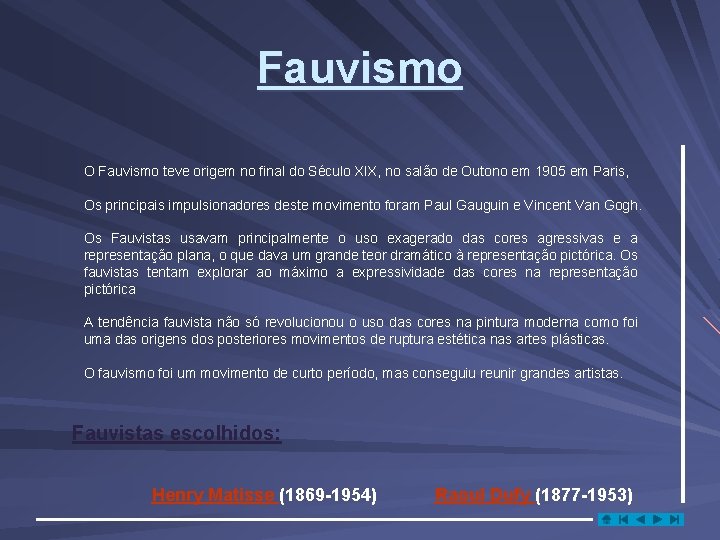 Fauvismo O Fauvismo teve origem no final do Século XIX, no salão de Outono