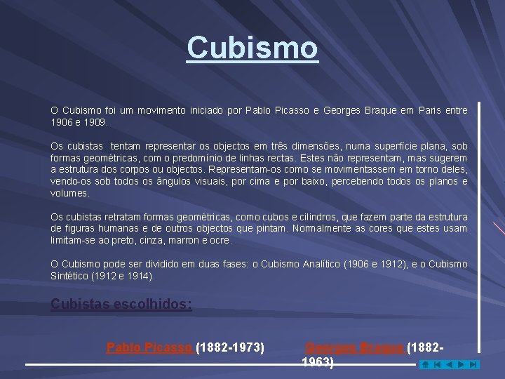 Cubismo O Cubismo foi um movimento iniciado por Pablo Picasso e Georges Braque em