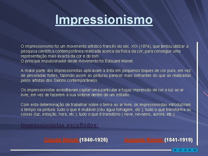 Impressionismo O Impressionismo foi um movimento artístico francês do séc. XIX (1874), que tentou