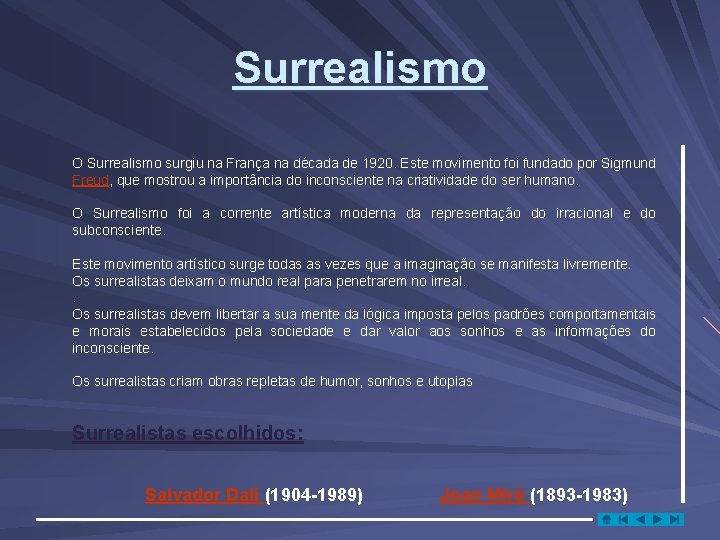 Surrealismo O Surrealismo surgiu na França na década de 1920. Este movimento foi fundado