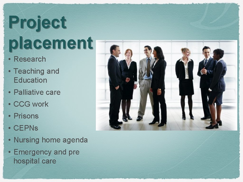 Project placement • Research • Teaching and Education • Palliative care • CCG work