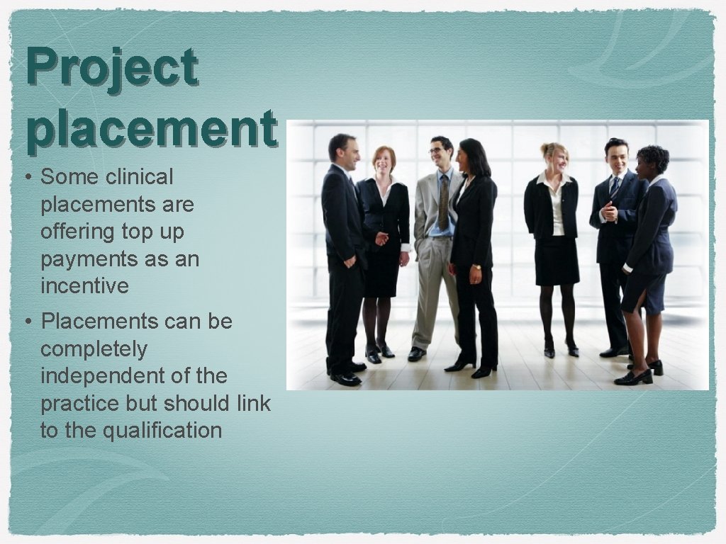 Project placement • Some clinical placements are offering top up payments as an incentive