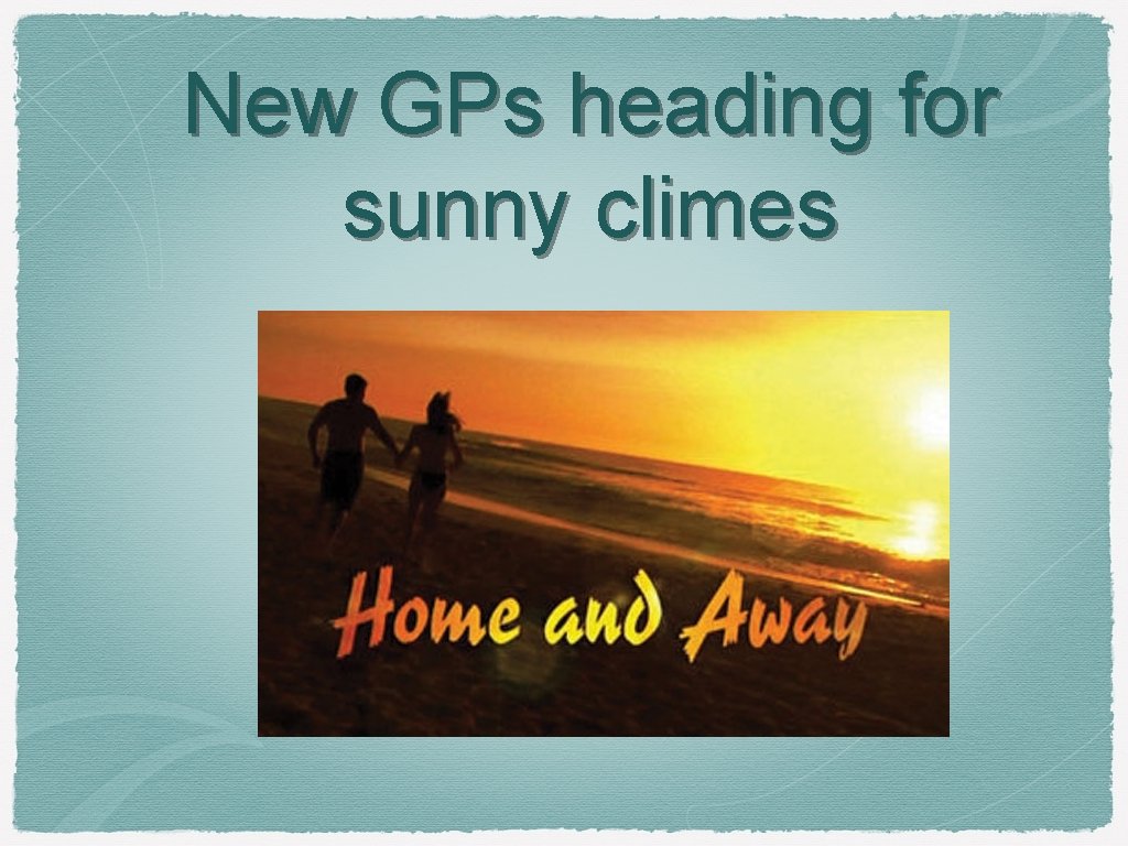 New GPs heading for sunny climes 