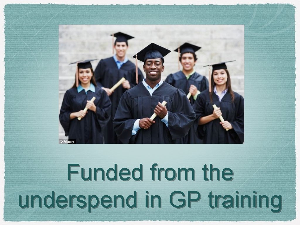 Funded from the underspend in GP training 
