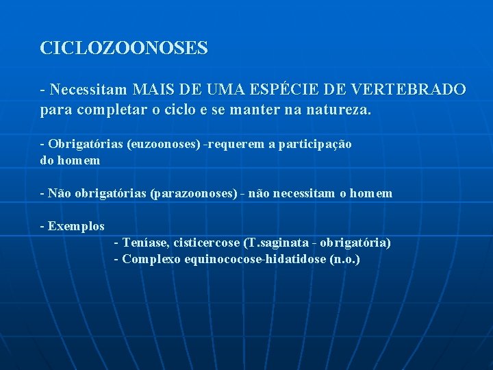 CICLOZOONOSES - Necessitam MAIS DE UMA ESPÉCIE DE VERTEBRADO para completar o ciclo e CICLOZOONOSES - Necessitam MAIS DE UMA ESPÉCIE DE VERTEBRADO para completar o ciclo e