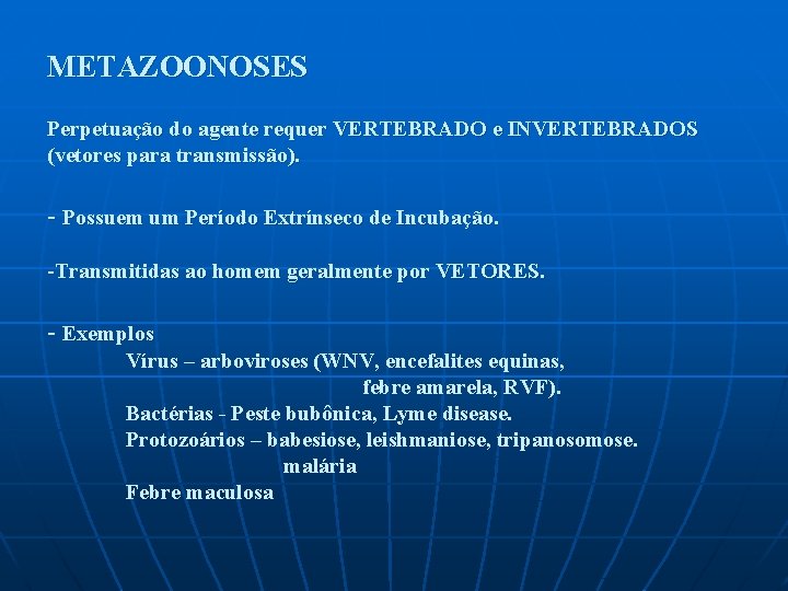 METAZOONOSES Perpetuação do agente requer VERTEBRADO e INVERTEBRADOS (vetores para transmissão). - Possuem um METAZOONOSES Perpetuação do agente requer VERTEBRADO e INVERTEBRADOS (vetores para transmissão). - Possuem um