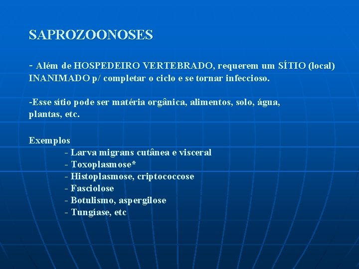 SAPROZOONOSES - Além de HOSPEDEIRO VERTEBRADO, requerem um SÍTIO (local) INANIMADO p/ completar o SAPROZOONOSES - Além de HOSPEDEIRO VERTEBRADO, requerem um SÍTIO (local) INANIMADO p/ completar o