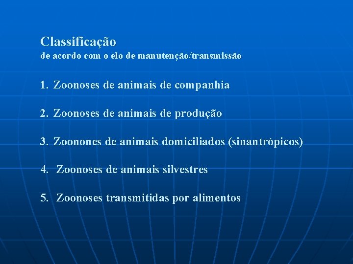 Classificação de acordo com o elo de manutenção/transmissão 1. Zoonoses de animais de companhia Classificação de acordo com o elo de manutenção/transmissão 1. Zoonoses de animais de companhia