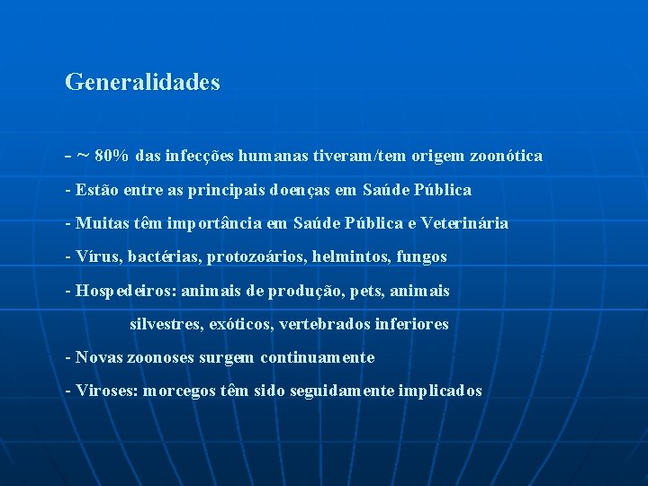 Generalidades - ~ 80% das infecções humanas tiveram/tem origem zoonótica - Estão entre as Generalidades - ~ 80% das infecções humanas tiveram/tem origem zoonótica - Estão entre as