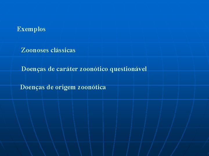 Exemplos Zoonoses clássicas Doenças de caráter zoonótico questionável Doenças de origem zoonótica Exemplos Zoonoses clássicas Doenças de caráter zoonótico questionável Doenças de origem zoonótica