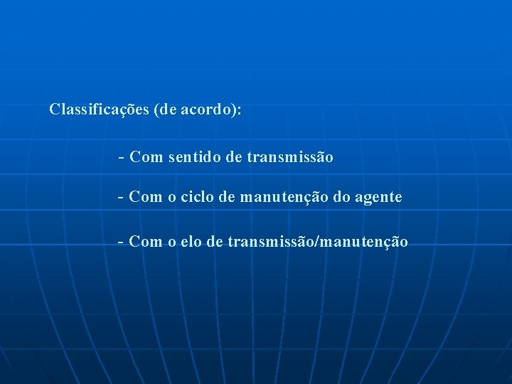 Classificações (de acordo): - Com sentido de transmissão - Com o ciclo de manutenção Classificações (de acordo): - Com sentido de transmissão - Com o ciclo de manutenção