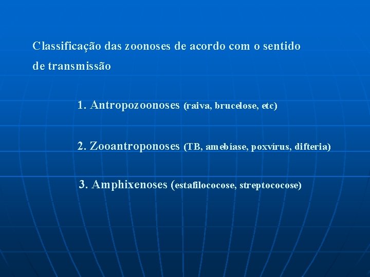 Classificação das zoonoses de acordo com o sentido de transmissão 1. Antropozoonoses (raiva, brucelose, Classificação das zoonoses de acordo com o sentido de transmissão 1. Antropozoonoses (raiva, brucelose,
