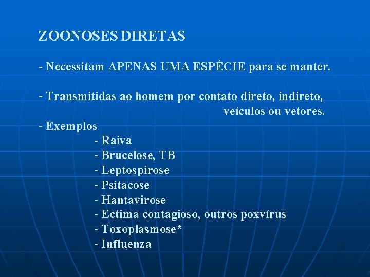 ZOONOSES DIRETAS - Necessitam APENAS UMA ESPÉCIE para se manter. - Transmitidas ao homem ZOONOSES DIRETAS - Necessitam APENAS UMA ESPÉCIE para se manter. - Transmitidas ao homem