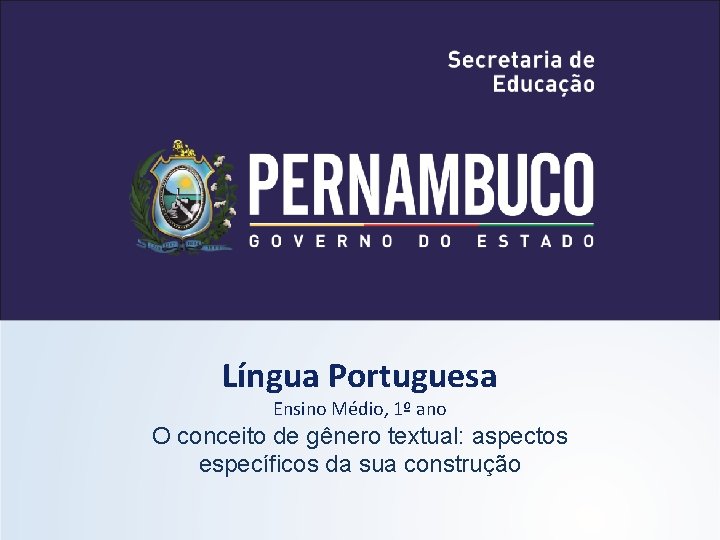 Língua Portuguesa Ensino Médio, 1º ano O conceito de gênero textual: aspectos específicos da