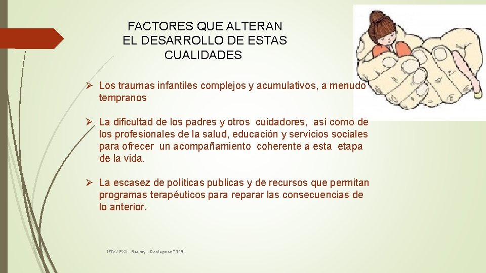 FACTORES QUE ALTERAN EL DESARROLLO DE ESTAS CUALIDADES Ø Los traumas infantiles complejos y FACTORES QUE ALTERAN EL DESARROLLO DE ESTAS CUALIDADES Ø Los traumas infantiles complejos y