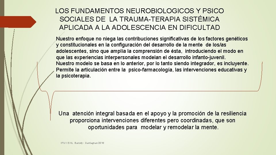 LOS FUNDAMENTOS NEUROBIOLOGICOS Y PSICO SOCIALES DE LA TRAUMA-TERAPIA SISTÉMICA APLICADA A LA ADOLESCENCIA LOS FUNDAMENTOS NEUROBIOLOGICOS Y PSICO SOCIALES DE LA TRAUMA-TERAPIA SISTÉMICA APLICADA A LA ADOLESCENCIA
