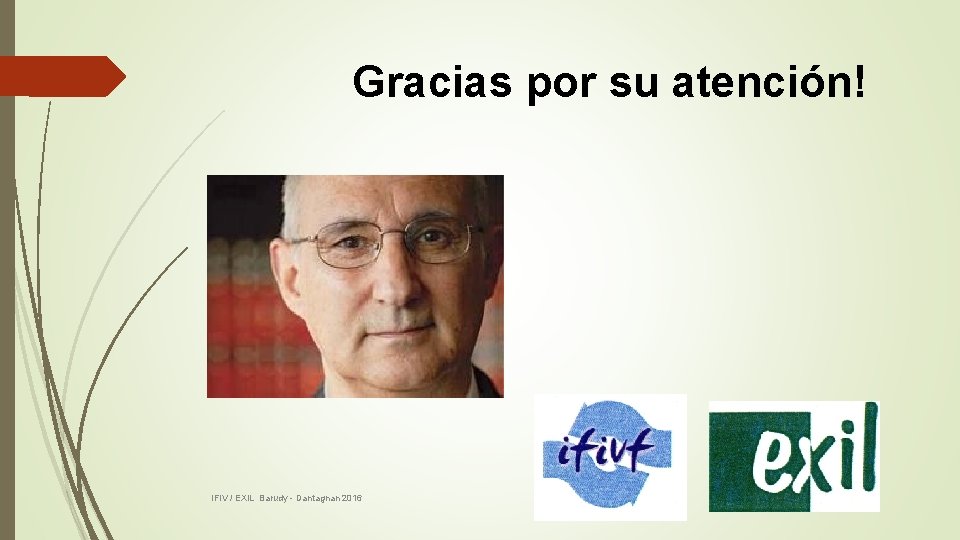 Gracias por su atención! IFIV / EXIL Barudy - Dantagnan 2016 Gracias por su atención! IFIV / EXIL Barudy - Dantagnan 2016