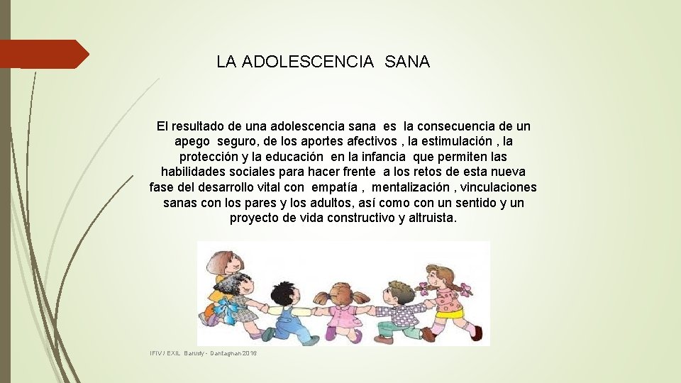LA ADOLESCENCIA SANA El resultado de una adolescencia sana es la consecuencia de un LA ADOLESCENCIA SANA El resultado de una adolescencia sana es la consecuencia de un