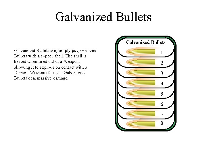 Galvanized Bullets are, simply put, Grooved Bullets with a copper shell. The shell is