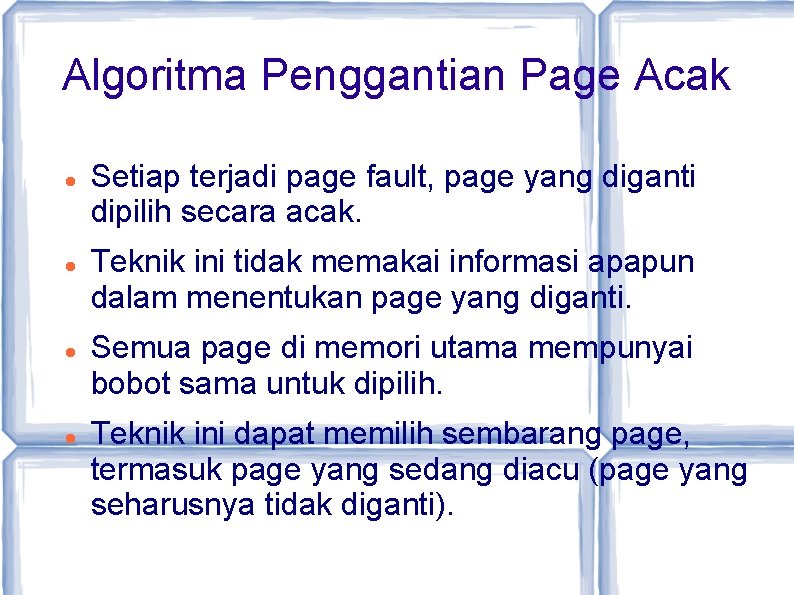 Algoritma Penggantian Page Acak Setiap terjadi page fault, page yang diganti dipilih secara acak.