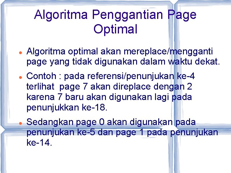 Algoritma Penggantian Page Optimal Algoritma optimal akan mereplace/mengganti page yang tidak digunakan dalam waktu