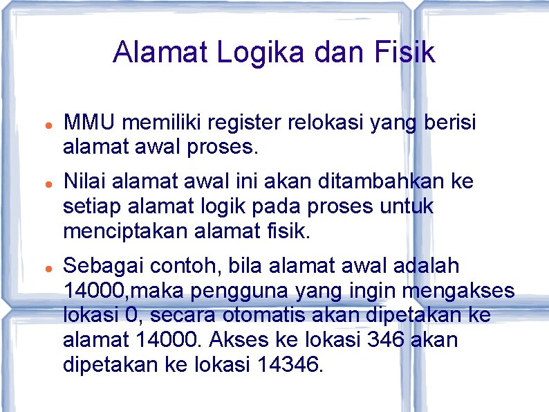 Alamat Logika dan Fisik MMU memiliki register relokasi yang berisi alamat awal proses. Nilai