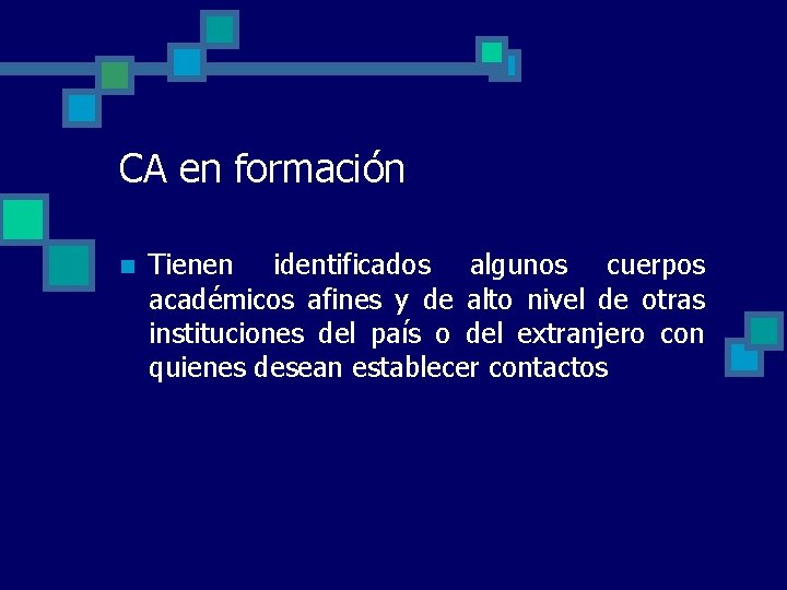 CA en formación n Tienen identificados algunos cuerpos académicos afines y de alto nivel