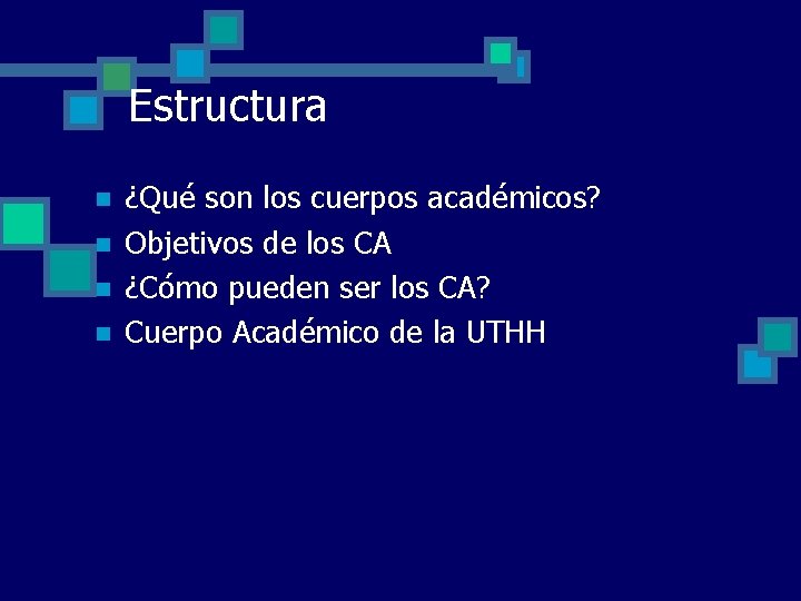 Estructura n n ¿Qué son los cuerpos académicos? Objetivos de los CA ¿Cómo pueden