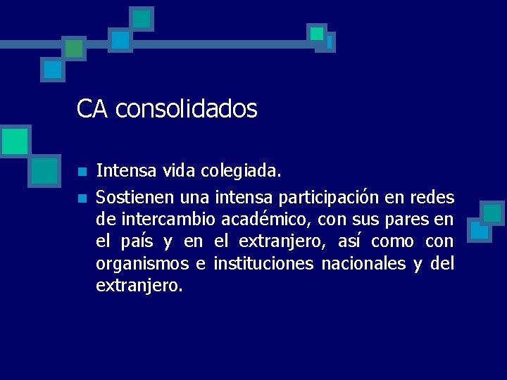 CA consolidados n n Intensa vida colegiada. Sostienen una intensa participación en redes de