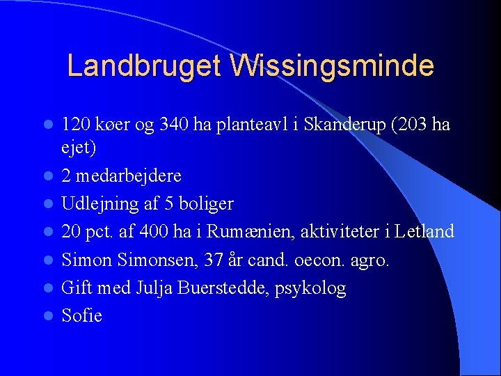 Landbruget Wissingsminde l l l l 120 køer og 340 ha planteavl i Skanderup
