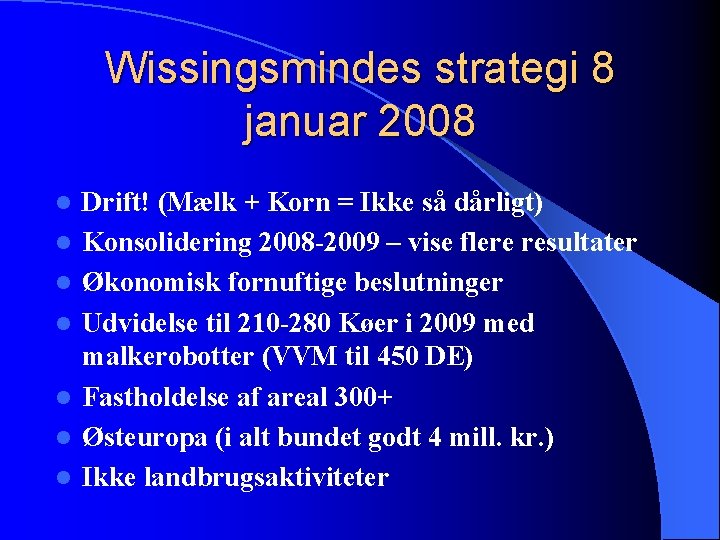 Wissingsmindes strategi 8 januar 2008 l l l l Drift! (Mælk + Korn =