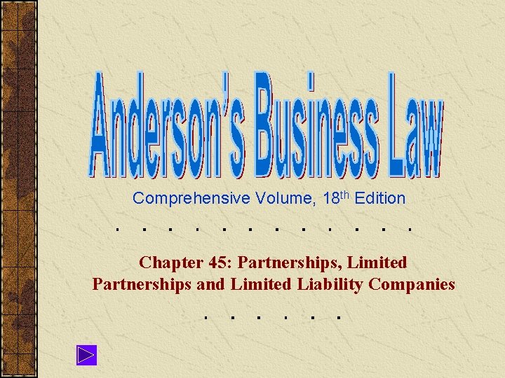 Comprehensive Volume, 18 th Edition Chapter 45: Partnerships, Limited Partnerships and Limited Liability Companies