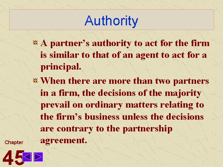 Authority Chapter 45 A partner’s authority to act for the firm is similar to
