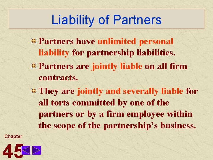 Liability of Partners have unlimited personal liability for partnership liabilities. Partners are jointly liable
