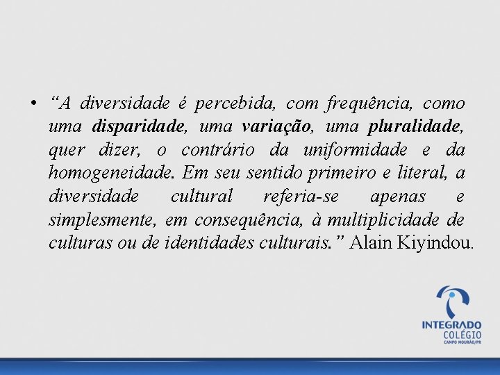  • “A diversidade é percebida, com frequência, como uma disparidade, uma variação, uma