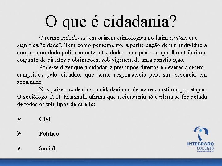 O que é cidadania? O termo cidadania tem origem etimológica no latim civitas, que