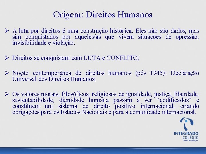 Origem: Direitos Humanos Ø A luta por direitos é uma construção histórica. Eles não