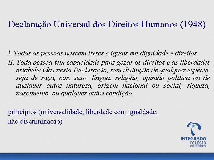 Declaração Universal dos Direitos Humanos (1948) I. Todas as pessoas nascem livres e iguais