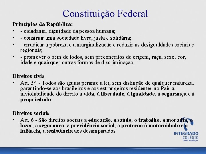 Constituição Federal Princípios da República: • - cidadania; dignidade da pessoa humana; • -