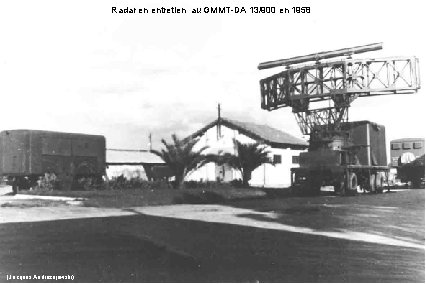 Radar en entretien au GMMT-DA 13/900 en 1958 (Jacques Andrezejewski) 