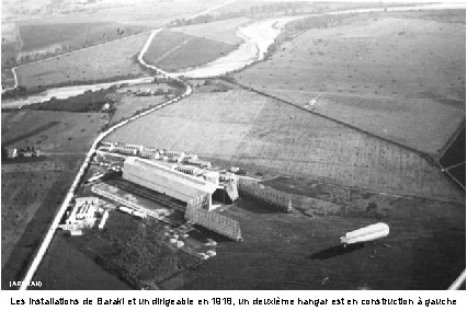 (ARDHAN) Les installations de Baraki et un dirigeable en 1918, un deuxième hangar est
