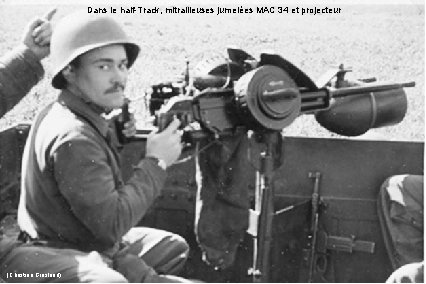 Dans le half-Track, mitrailleuses jumelées MAC 34 et projecteur (Christian Grasland) 
