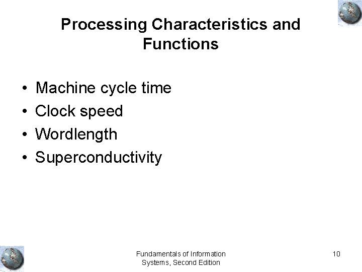 Processing Characteristics and Functions • • Machine cycle time Clock speed Wordlength Superconductivity Fundamentals