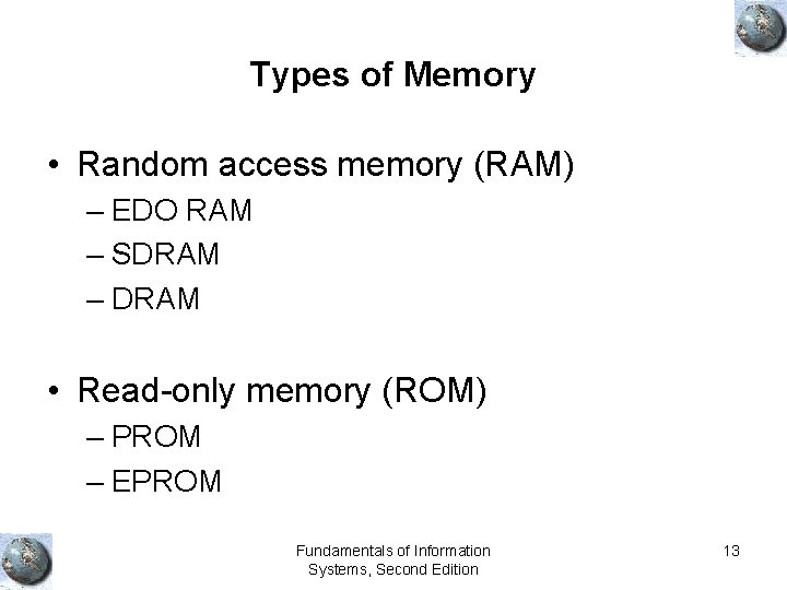 Types of Memory • Random access memory (RAM) – EDO RAM – SDRAM –