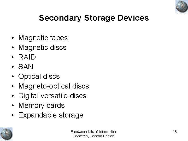 Secondary Storage Devices • • • Magnetic tapes Magnetic discs RAID SAN Optical discs