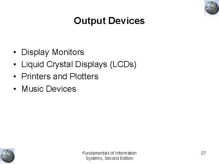 Output Devices • • Display Monitors Liquid Crystal Displays (LCDs) Printers and Plotters Music