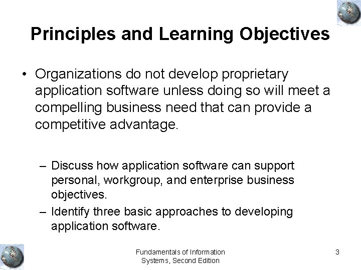 Principles and Learning Objectives • Organizations do not develop proprietary application software unless doing