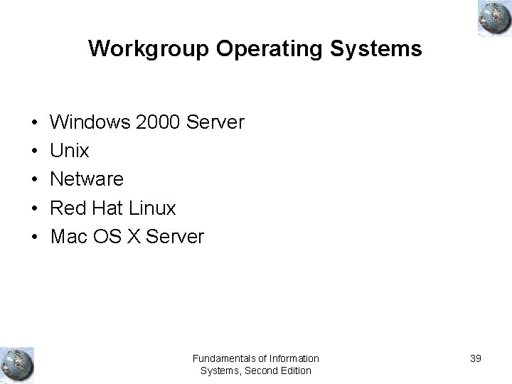 Workgroup Operating Systems • • • Windows 2000 Server Unix Netware Red Hat Linux
