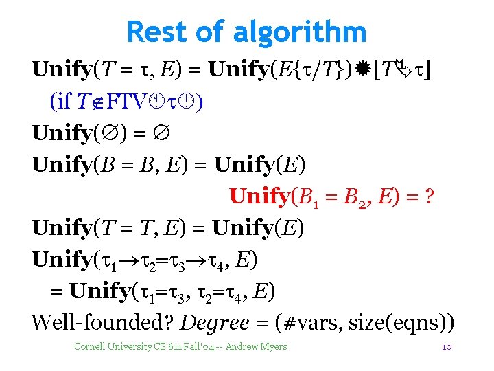 Rest of algorithm Unify(T = t, E) = Unify(E{t/T}) [T t] (if T FTV